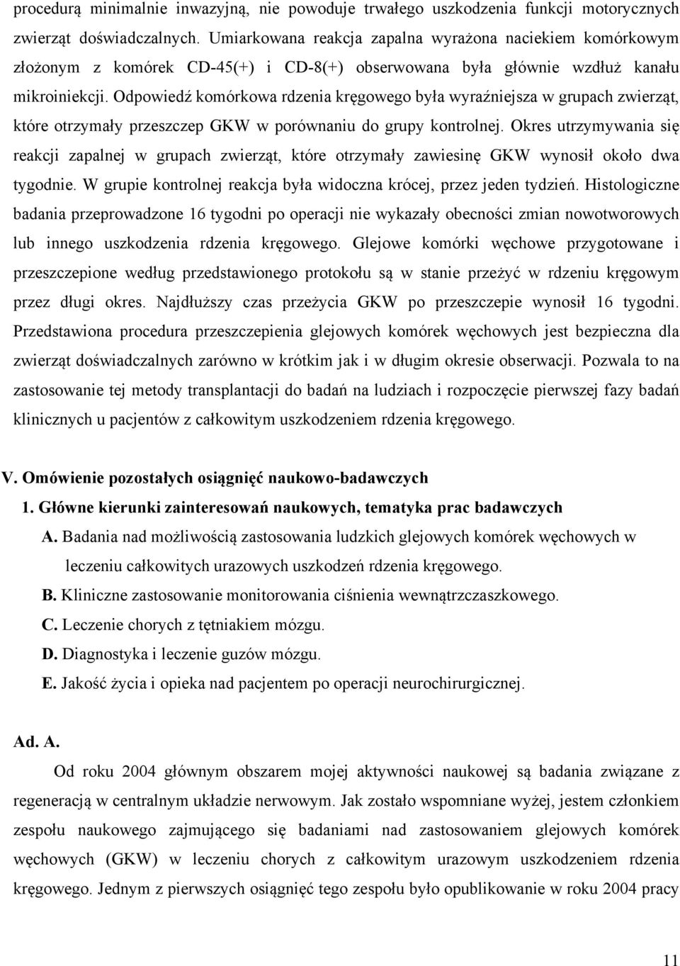 Odpowiedź komórkowa rdzenia kręgowego była wyraźniejsza w grupach zwierząt, które otrzymały przeszczep GKW w porównaniu do grupy kontrolnej.