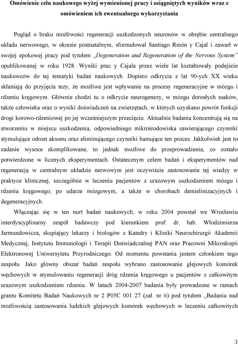 w roku 1928. Wyniki prac y Cajala przez wiele lat kształtowały podejście naukowców do tej tematyki badań naukowych.