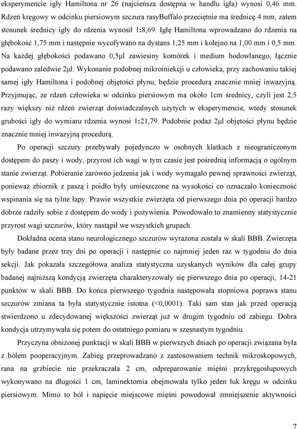 Igłę Hamiltona wprowadzano do rdzenia na głębokość 1,75 mm i następnie wycofywano na dystans 1,25 mm i kolejno na 1,00 mm i 0,5 mm.