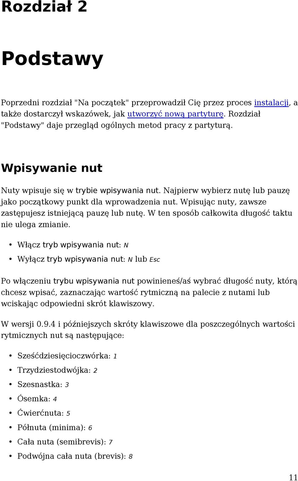 Wpisując nuty, zawsze zastępujesz istniejącą pauzę lub nutę. W ten sposób całkowita długość taktu nie ulega zmianie.