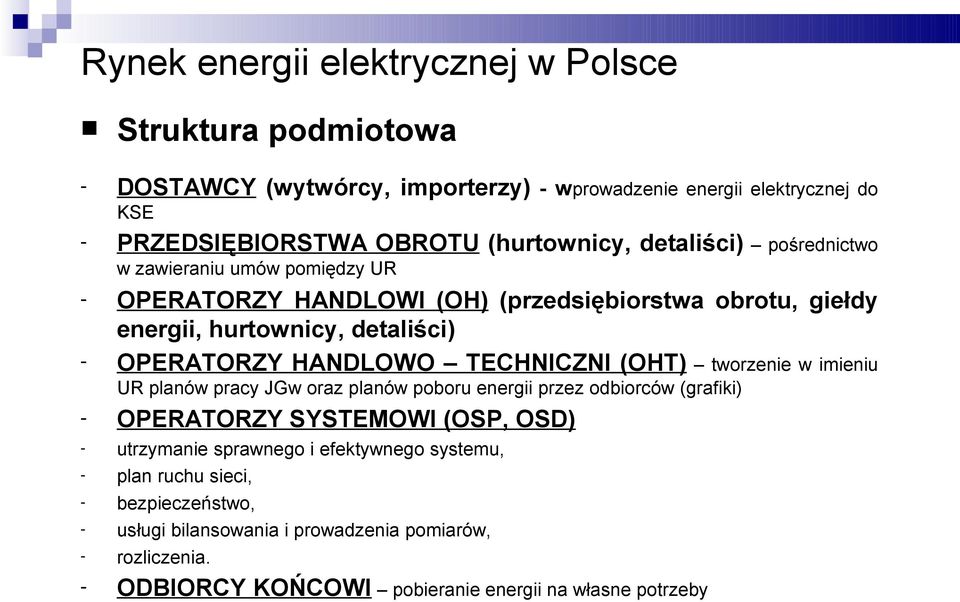 HANDLOWO TECHNICZNI (OHT) tworzenie w imieniu UR planów pracy JGw oraz planów poboru energii przez odbiorców (grafiki) - OPERATORZY SYSTEMOWI (OSP, OSD) - utrzymanie