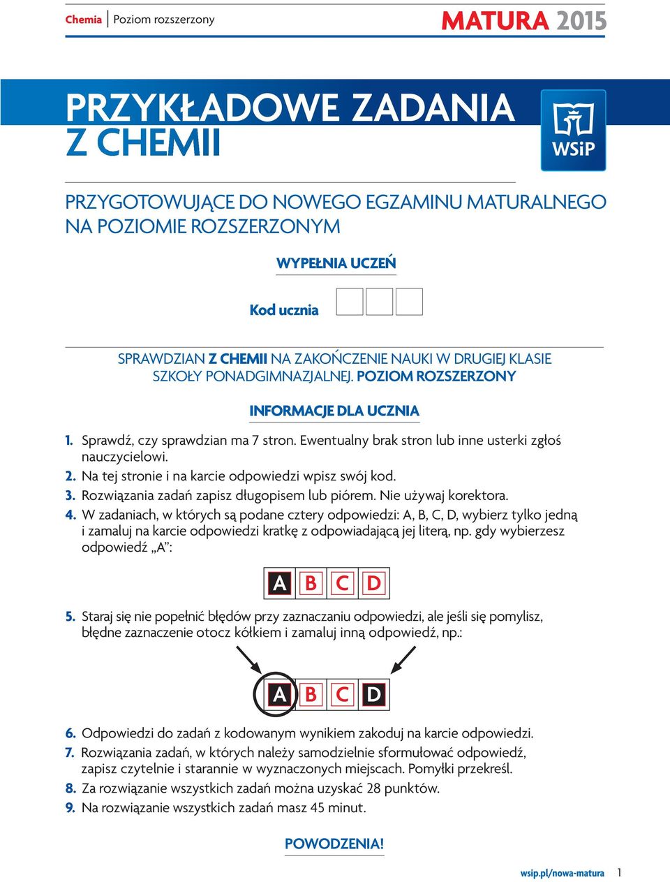 Na tej stronie i na karcie odpowiedzi wpisz swój kod. 3. Rozwiązania zadań zapisz długopisem lub piórem. Nie używaj korektora. 4.