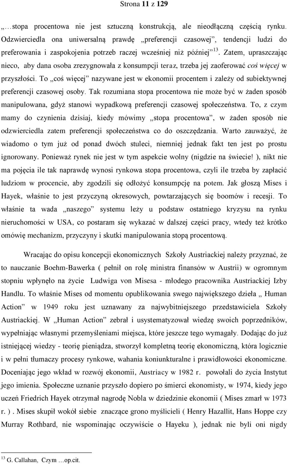 Zatem, upraszczając nieco, aby dana osoba zrezygnowała z konsumpcji teraz, trzeba jej zaoferować coś więcej w przyszłości.