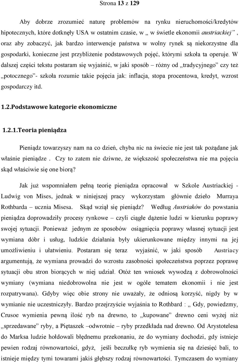 W dalszej części tekstu postaram się wyjaśnić, w jaki sposób różny od tradycyjnego czy też potocznego - szkoła rozumie takie pojęcia jak: inflacja, stopa procentowa, kredyt, wzrost gospodarczy itd. 1.