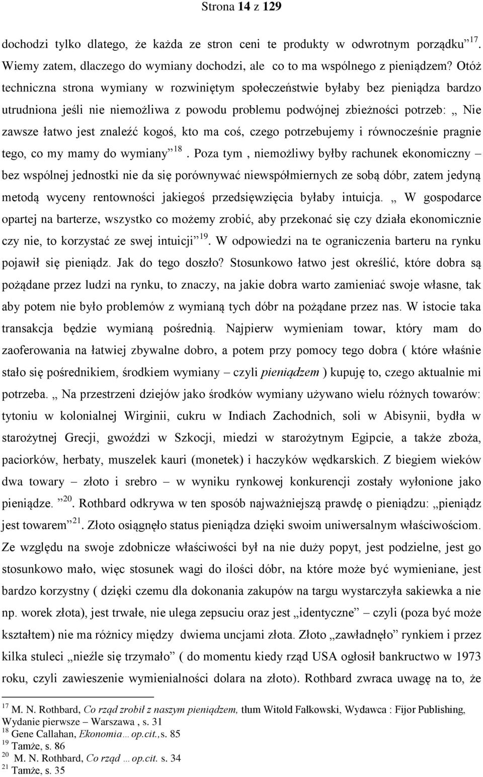 kogoś, kto ma coś, czego potrzebujemy i równocześnie pragnie tego, co my mamy do wymiany 18.