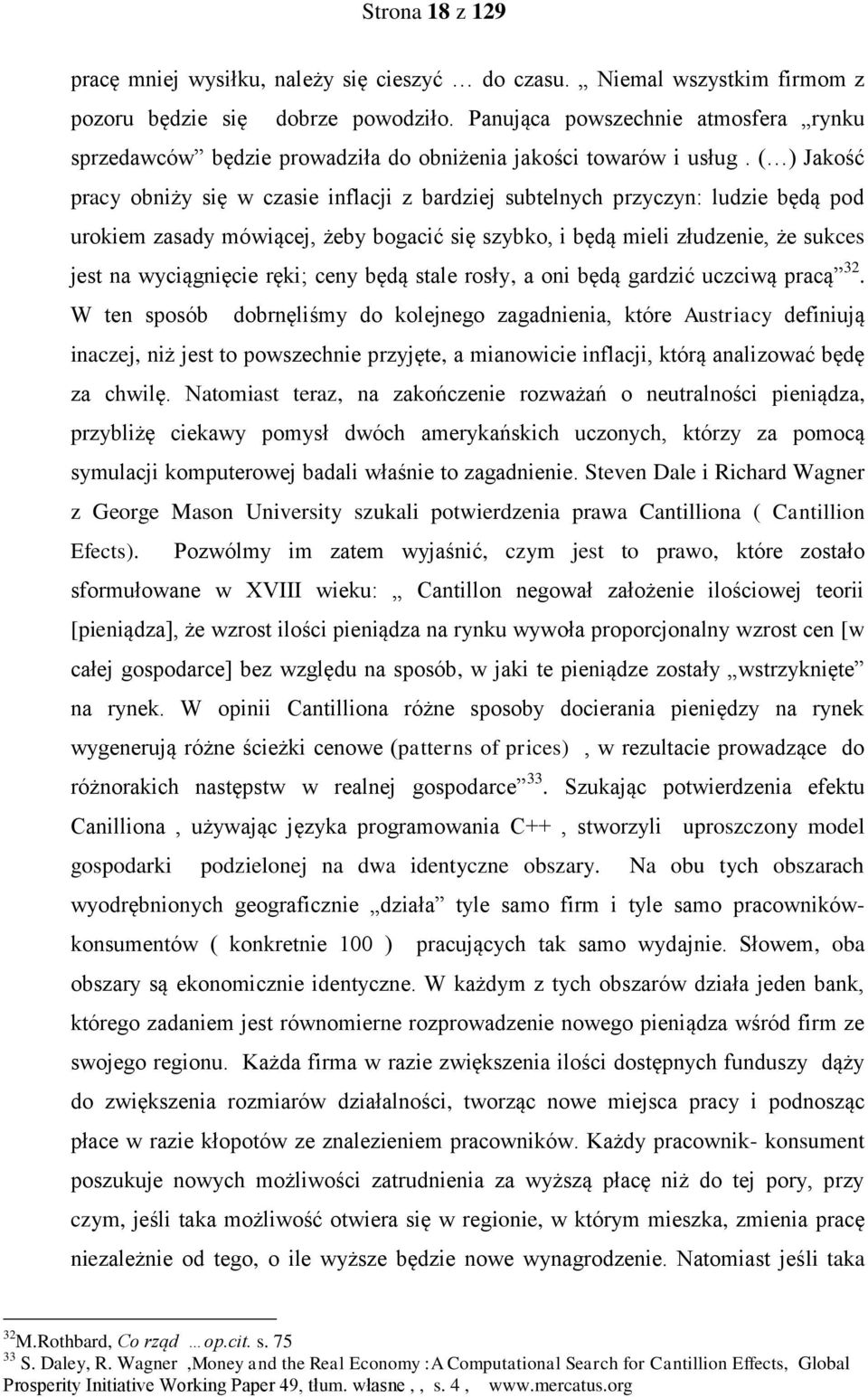 ( ) Jakość pracy obniży się w czasie inflacji z bardziej subtelnych przyczyn: ludzie będą pod urokiem zasady mówiącej, żeby bogacić się szybko, i będą mieli złudzenie, że sukces jest na wyciągnięcie