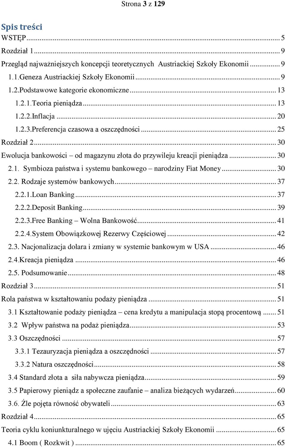 .. 30 2.2. Rodzaje systemów bankowych... 37 2.2.1.Loan Banking... 37 2.2.2.Deposit Banking... 39 2.2.3.Free Banking Wolna Bankowość... 41 2.2.4.System Obowiązkowej Rezerwy Częściowej... 42 2.3. Nacjonalizacja dolara i zmiany w systemie bankowym w USA.