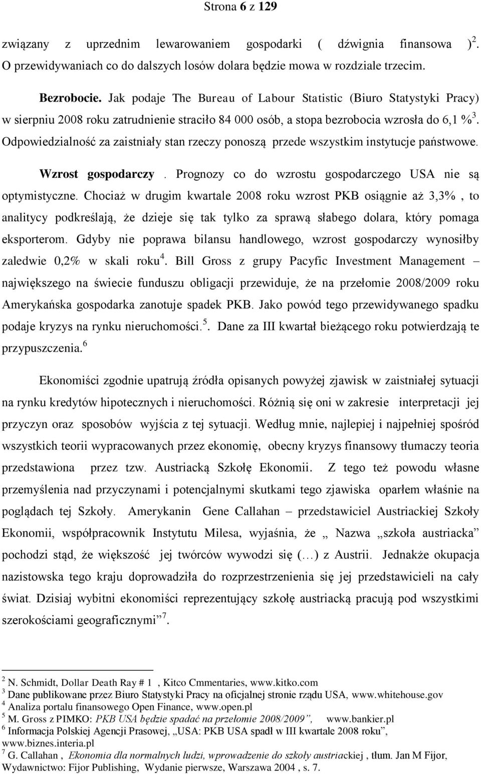 Odpowiedzialność za zaistniały stan rzeczy ponoszą przede wszystkim instytucje państwowe. Wzrost gospodarczy. Prognozy co do wzrostu gospodarczego USA nie są optymistyczne.