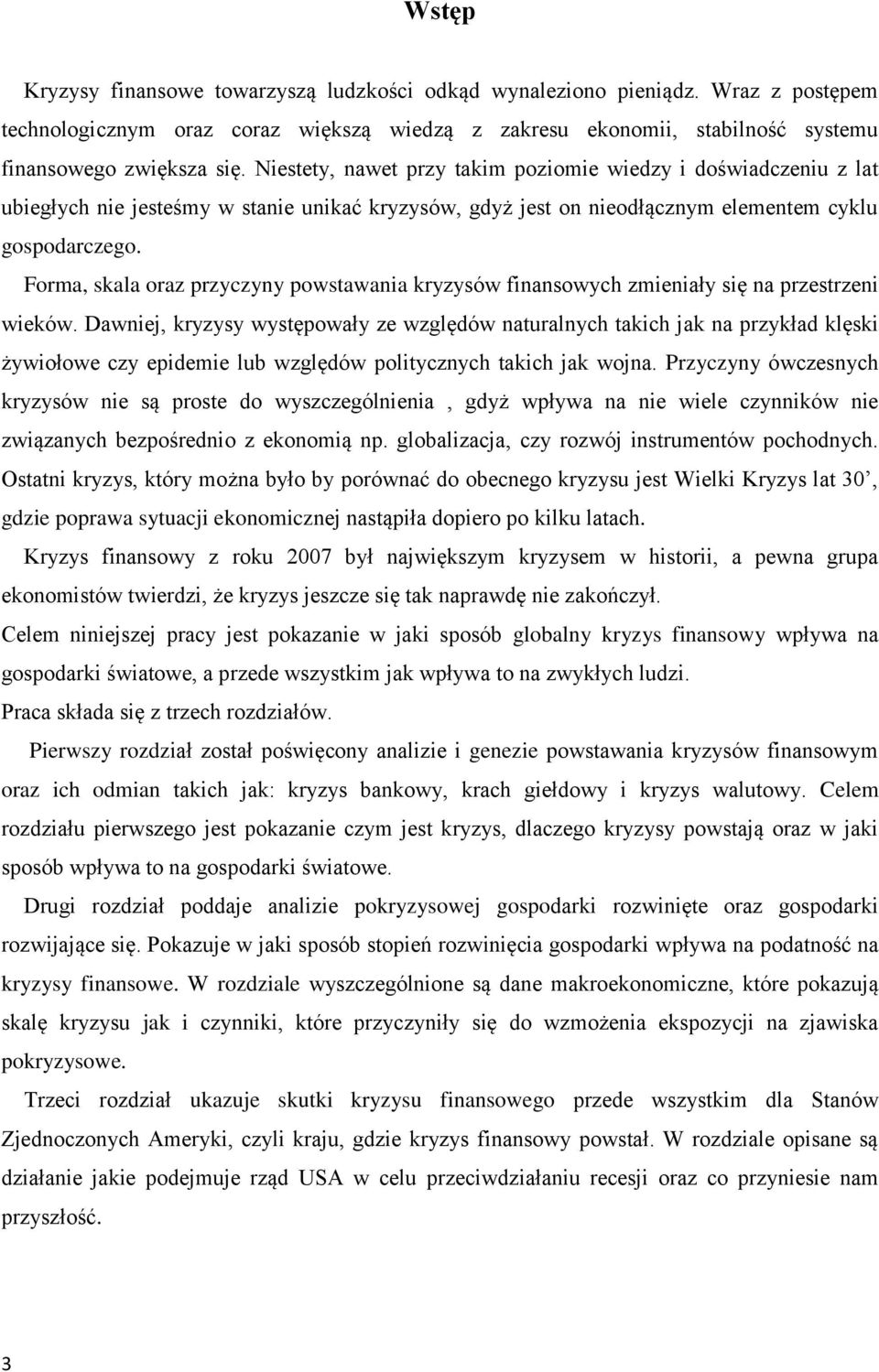 Forma, skala oraz przyczyny powstawania kryzysów finansowych zmieniały się na przestrzeni wieków.