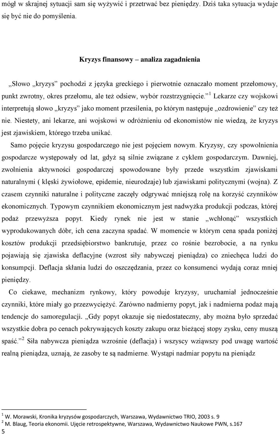 1 Lekarze czy wojskowi interpretują słowo kryzys jako moment przesilenia, po którym następuje ozdrowienie czy też nie.