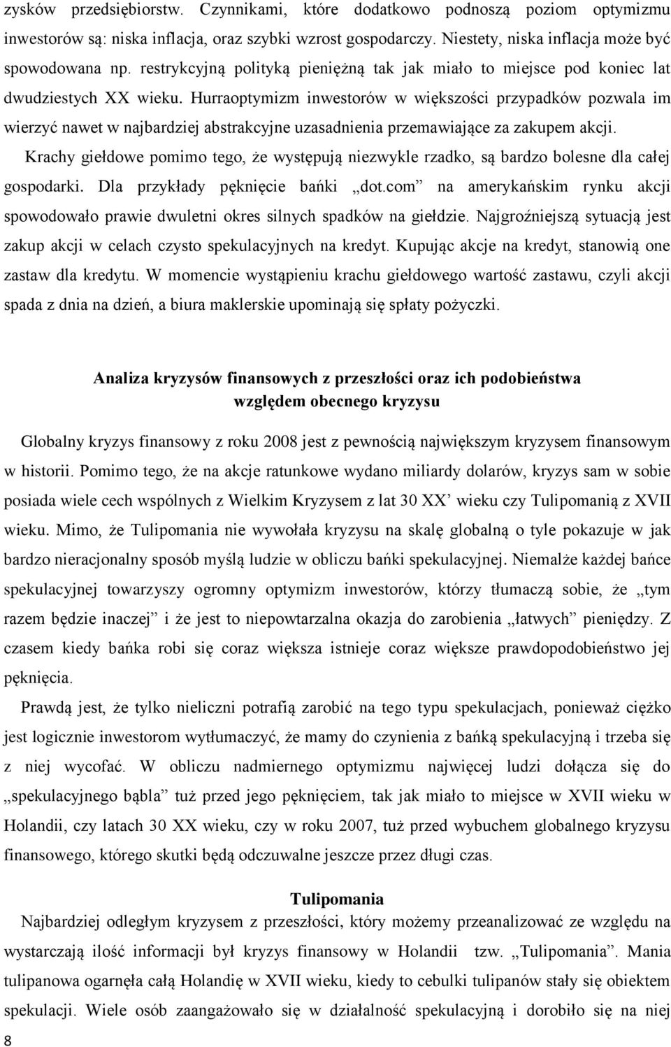 Hurraoptymizm inwestorów w większości przypadków pozwala im wierzyć nawet w najbardziej abstrakcyjne uzasadnienia przemawiające za zakupem akcji.