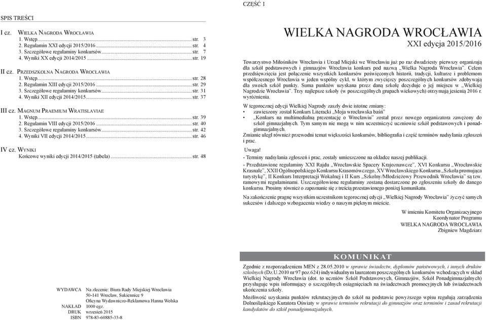 Ma g n u m Pr a e m i u m Wr a t i s l a v i a e Wstęp... str. 39 Regulamin VIII edycji 2015/201... str. 40 Szczegółowe regulaminy konkursów... str. 42 Wyniki VII edycji 2014/20... str. 46 IV cz.