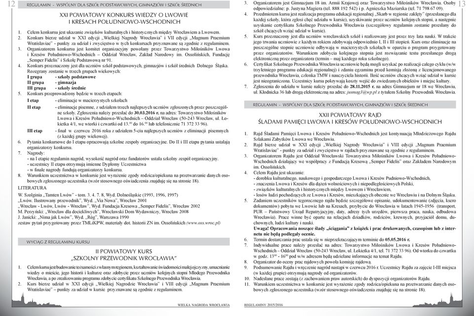 Konkurs bierze udział w XXI edycji Wielkiej Nagrody Wrocławia i VII edycji Magnum Praemium Wratislaviae - punkty za udział i zwycięstwo w tych konkursach przyznawane są zgodnie z regulaminem.