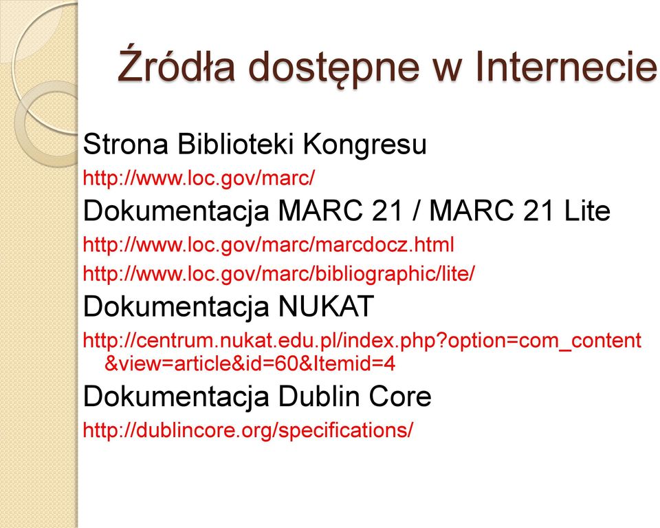 html http://www.loc.gov/marc/bibliographic/lite/ Dokumentacja NUKAT http://centrum.nukat.