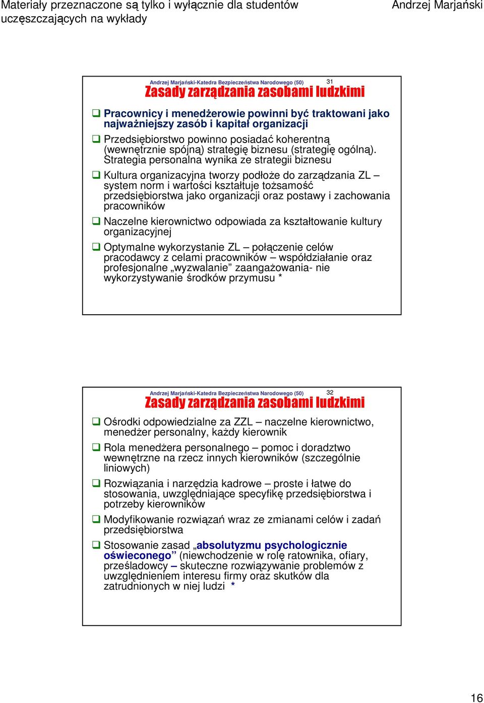 Strategia personalna wynika ze strategii biznesu Kultura organizacyjna tworzy podłoże do zarządzania ZL system norm i wartości kształtuje tożsamość przedsiębiorstwa jako organizacji oraz postawy i