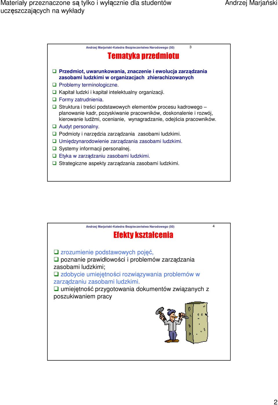 Struktura i treści podstawowych elementów procesu kadrowego planowanie kadr, pozyskiwanie pracowników, doskonalenie i rozwój, kierowanie ludźmi, ocenianie, wynagradzanie, odejścia pracowników.