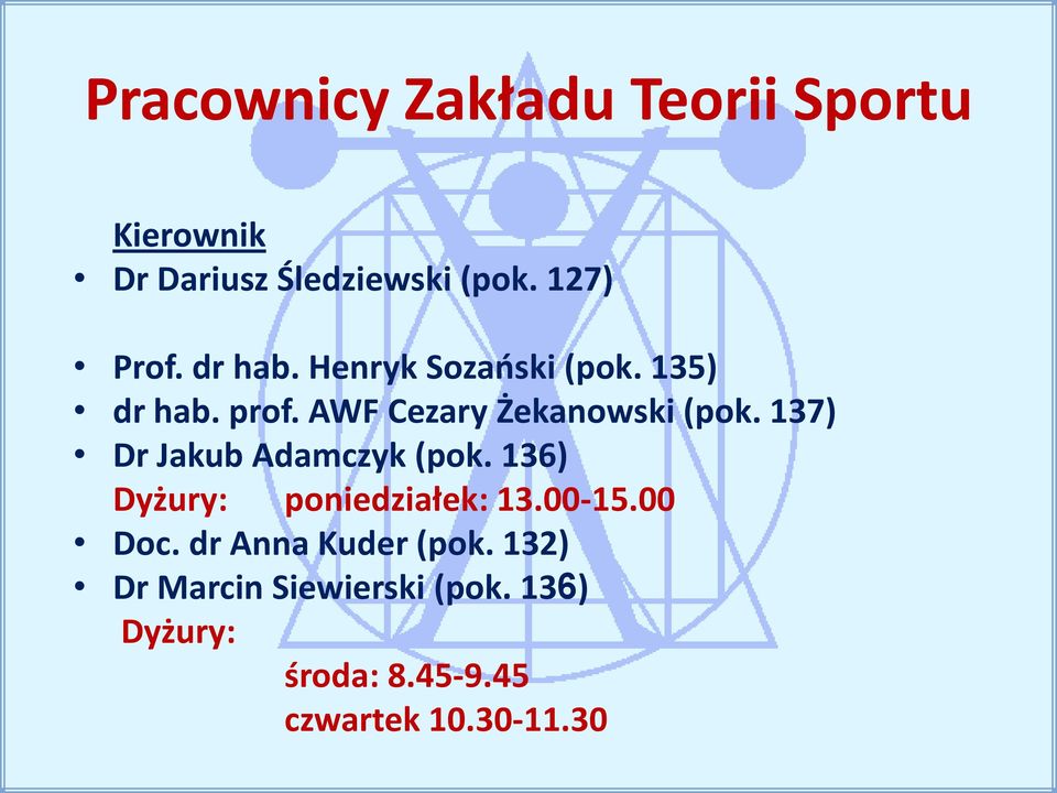 137) Dr Jakub Adamczyk (pok. 136) Dyżury: poniedziałek: 13.00-15.00 Doc.