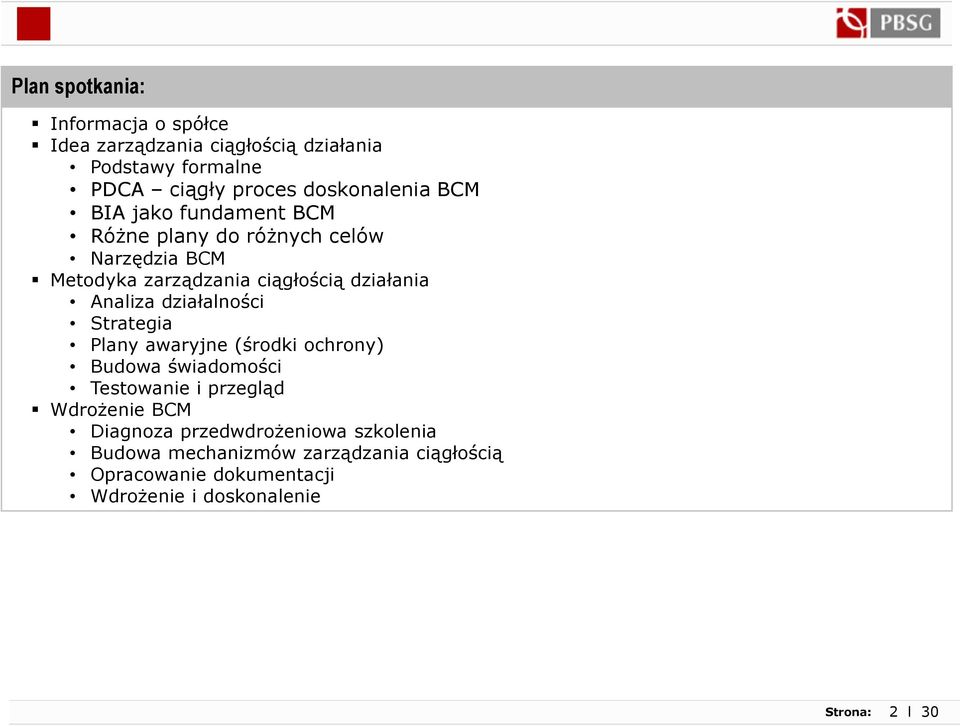 działalności Strategia Plany awaryjne (środki ochrony) Budowa świadomości Testowanie i przegląd Wdrożenie BCM Diagnoza