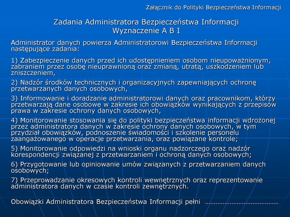 technicznych i organizacyjnych zapewniających ochronę przetwarzanych danych osobowych, 3) Informowanie i doradzanie administratorowi danych oraz pracownikom, którzy przetwarzają dane osobowe w