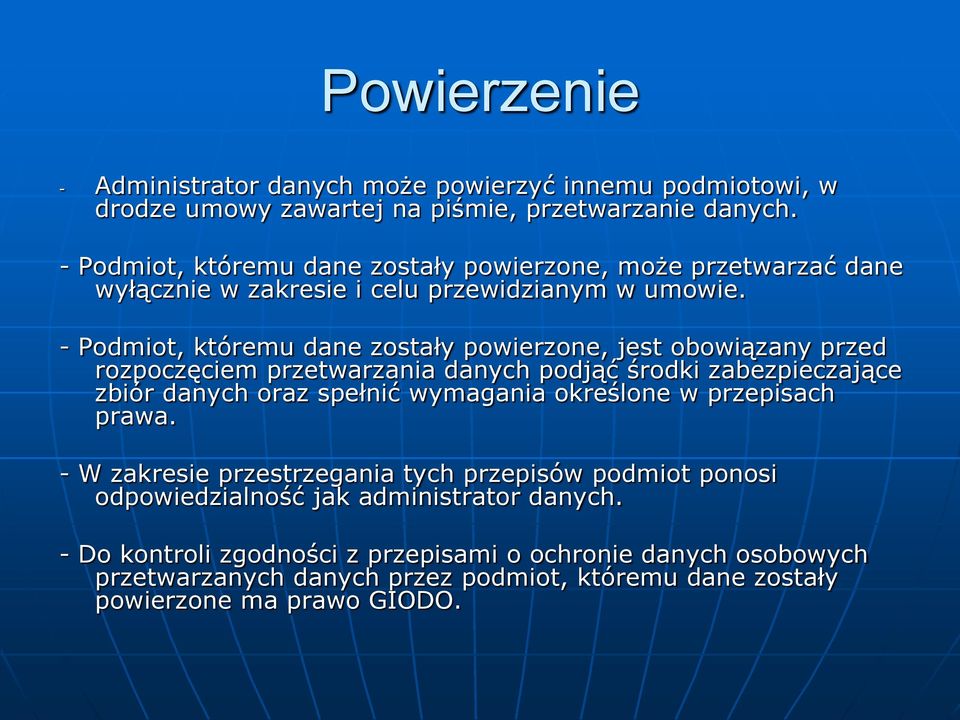 - Podmiot, któremu dane zostały powierzone, jest obowiązany przed rozpoczęciem przetwarzania danych podjąć środki zabezpieczające zbiór danych oraz spełnić wymagania