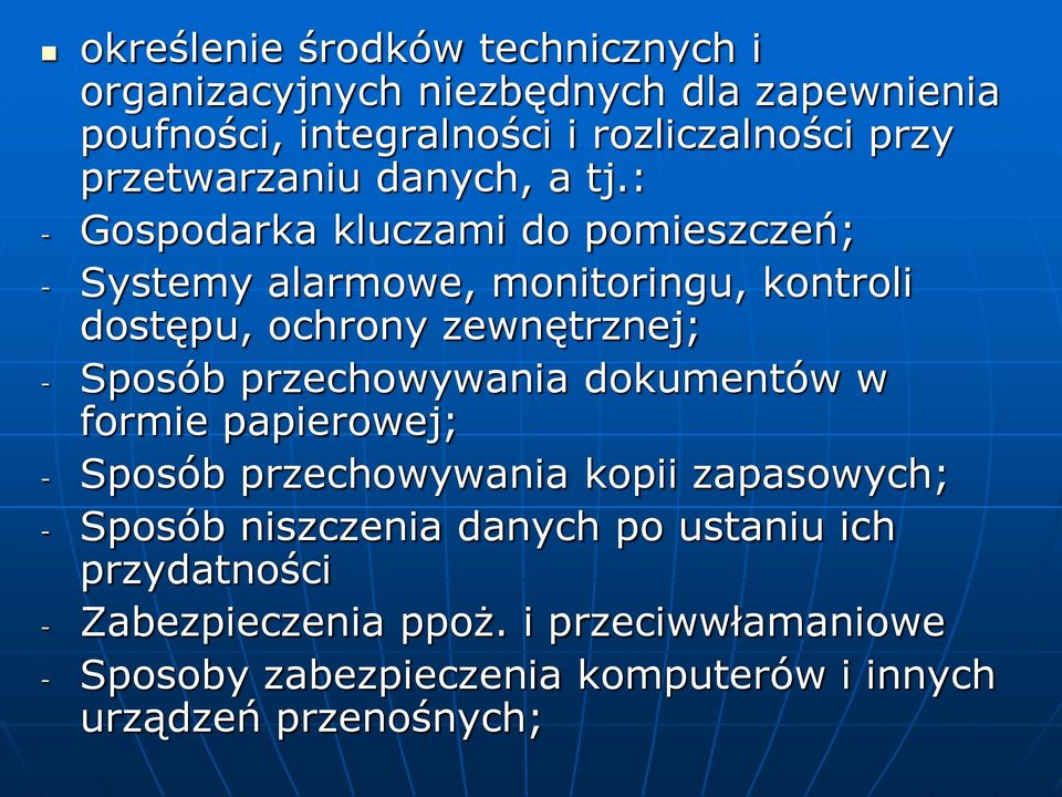 : - Gospodarka kluczami do pomieszczeń; - Systemy alarmowe, monitoringu, kontroli dostępu, ochrony zewnętrznej; - Sposób