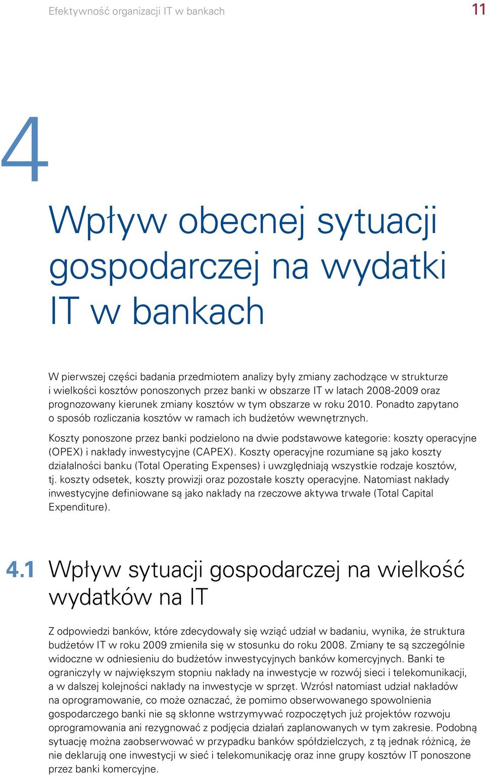 Ponadto zapytano o sposób rozliczania kosztów w ramach ich budżetów wewnętrznych.