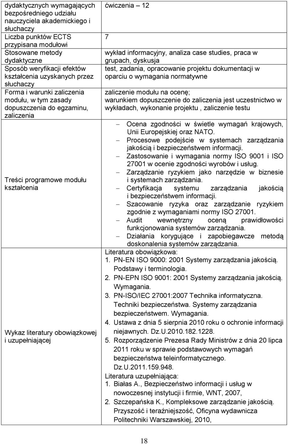 informacyjny, analiza case studies, praca w grupach, dyskusja test, zadania, opracowanie projektu dokumentacji w oparciu o wymagania normatywne zaliczenie modułu na ocenę; warunkiem dopuszczenie do