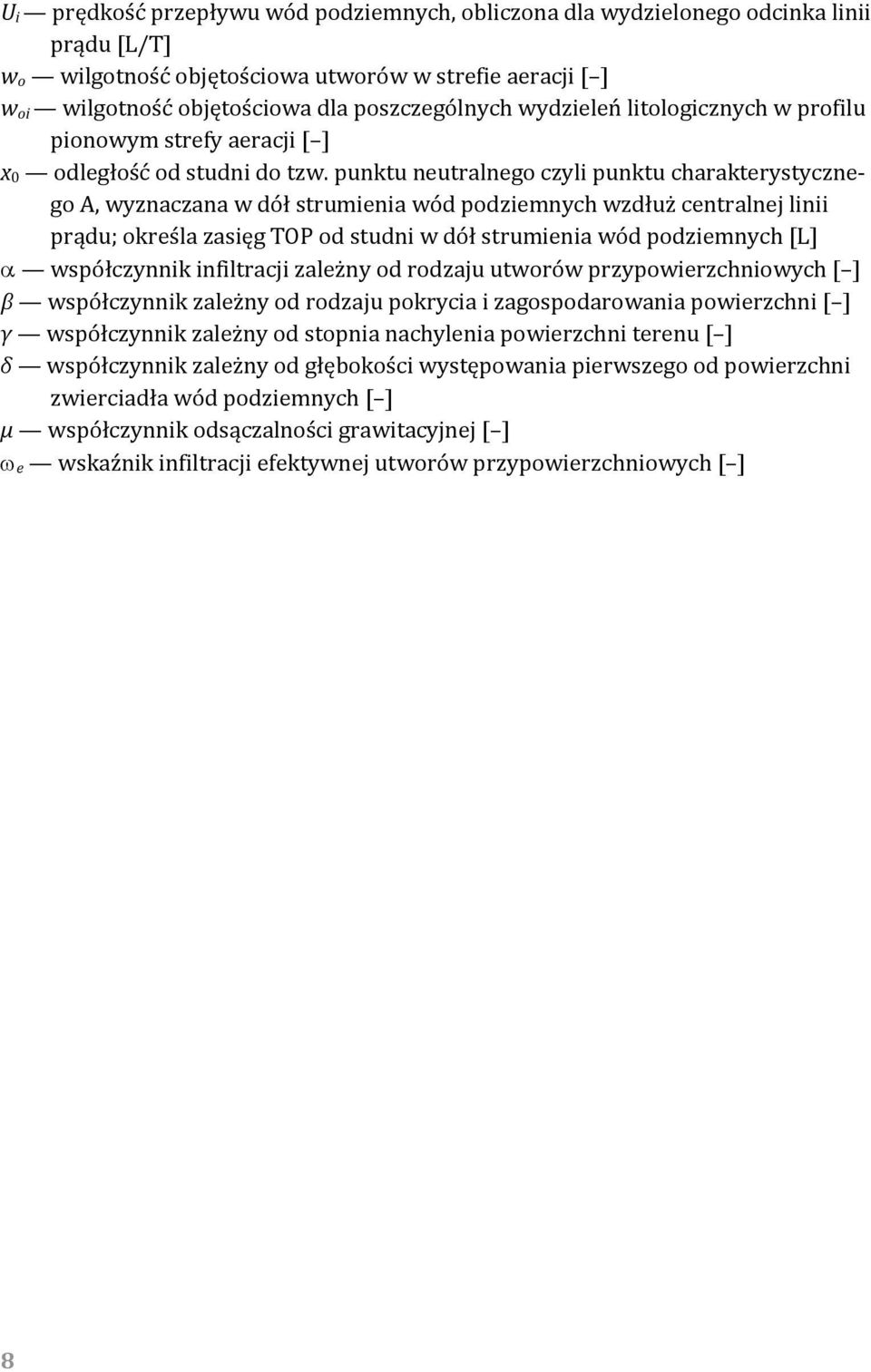 punktu neutralnego czyli punktu charakterystycznego A, wyznaczana w dół strumienia wód podziemnych wzdłuż centralnej linii prądu; określa zasięg TOP od studni w dół strumienia wód podziemnych [L]