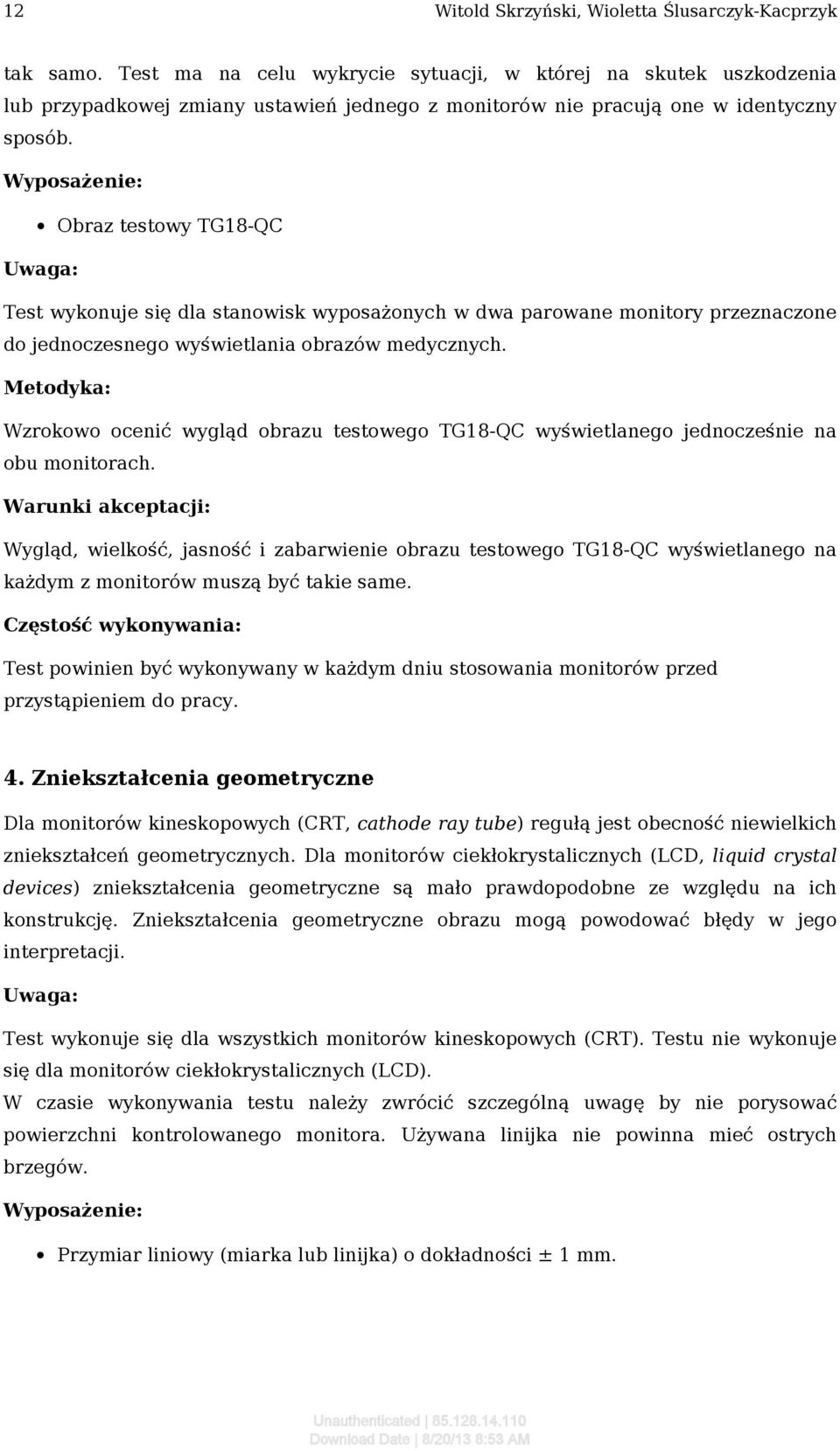 Wyposażenie: Obraz testowy TG18-QC Uwaga: Test wykonuje się dla stanowisk wyposażonych w dwa parowane monitory przeznaczone do jednoczesnego wyświetlania obrazów medycznych.