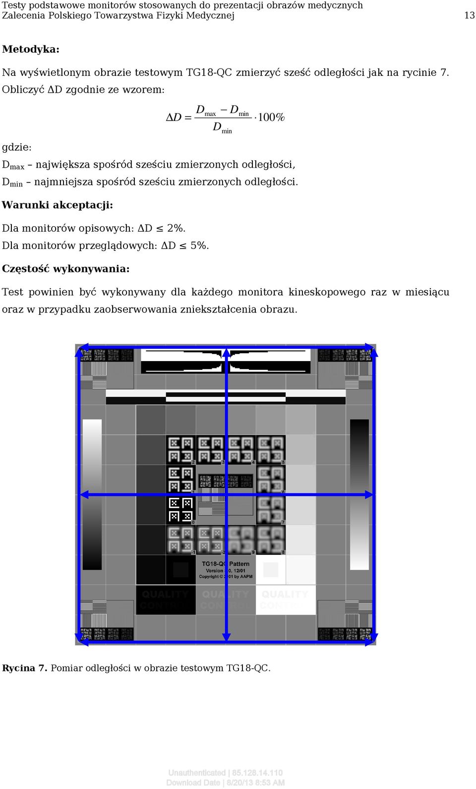 Obliczyć ΔD zgodnie ze wzorem: D D = max D D min min 100% gdzie: D max największa spośród sześciu zmierzonych odległości, D min najmniejsza spośród sześciu