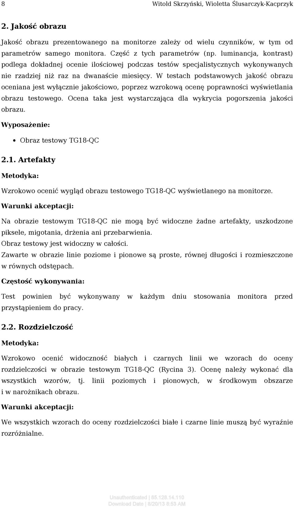 W testach podstawowych jakość obrazu oceniana jest wyłącznie jakościowo, poprzez wzrokową ocenę poprawności wyświetlania obrazu testowego.