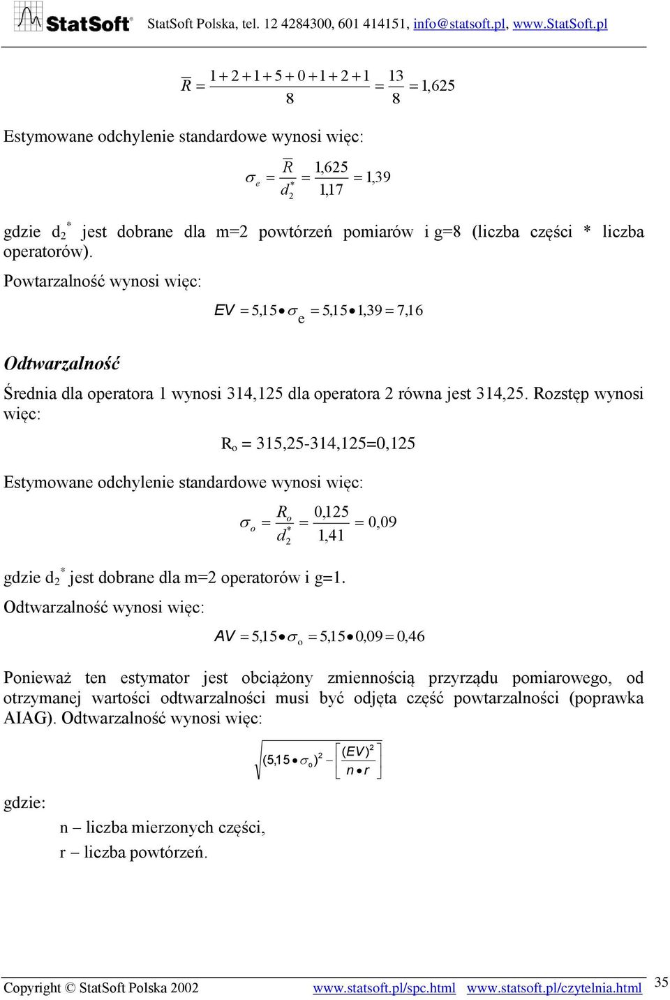 pl 1 1 5 0 1 1 13 R 1,65 8 8 Estymowane odchylenie standardowe wynosi więc: e R 1,65 1,39 d 1,17 * gdzie d * jest dobrane dla m= powtórzeń pomiarów i g=8 (liczba części * liczba operatorów).