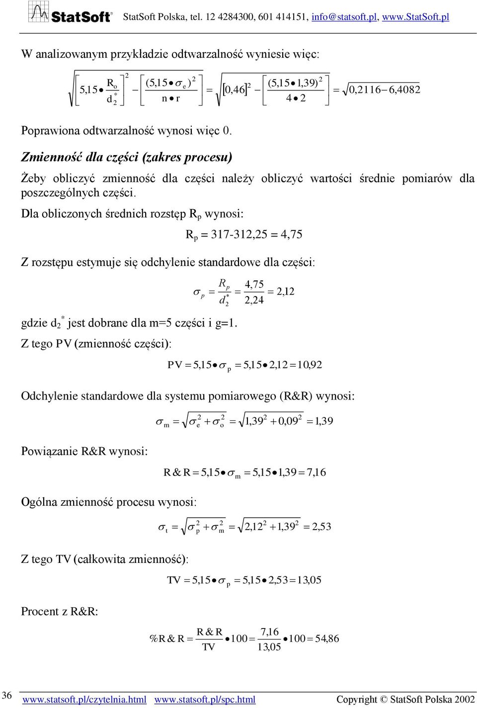 Zmienność dla części (zakres procesu) Żeby obliczyć zmienność dla części należy obliczyć wartości średnie pomiarów dla poszczególnych części.