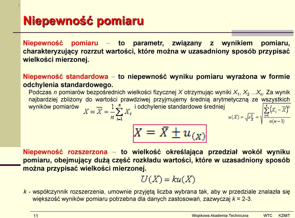 Za wynik najbardziej zbliżony do wartości prawdziwej przyjmujemy średnią arytmetyczną ze wszystkich wyników pomiarów i odchylenie standardowe średniej Niepewność rozszerzona to wielkość określająca