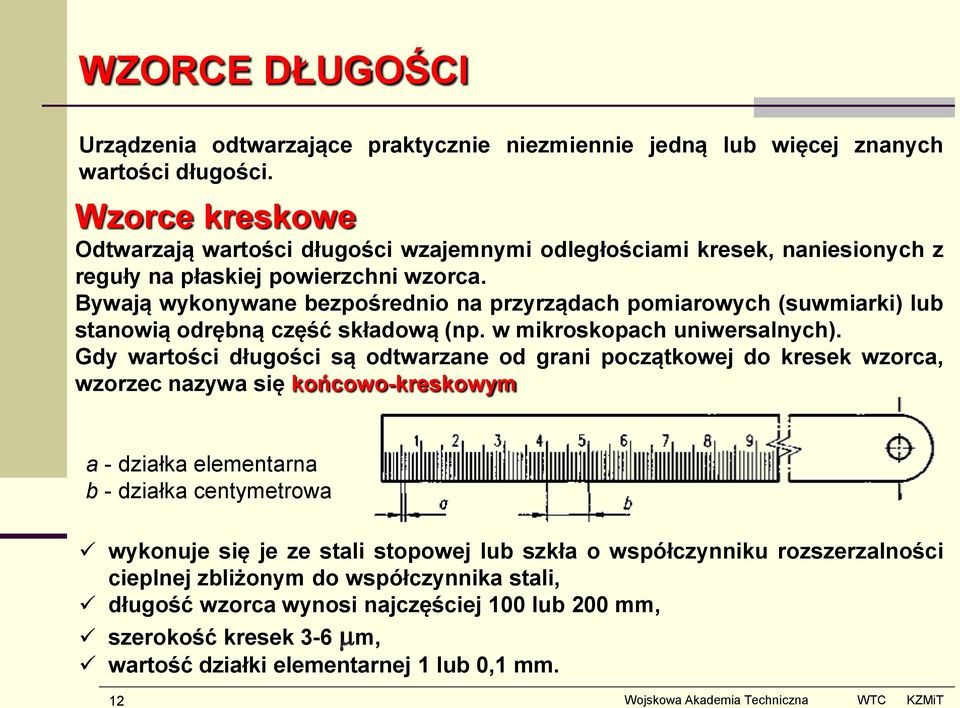 Bywają wykonywane bezpośrednio na przyrządach pomiarowych (suwmiarki) lub stanowią odrębną część składową (np. w mikroskopach uniwersalnych).