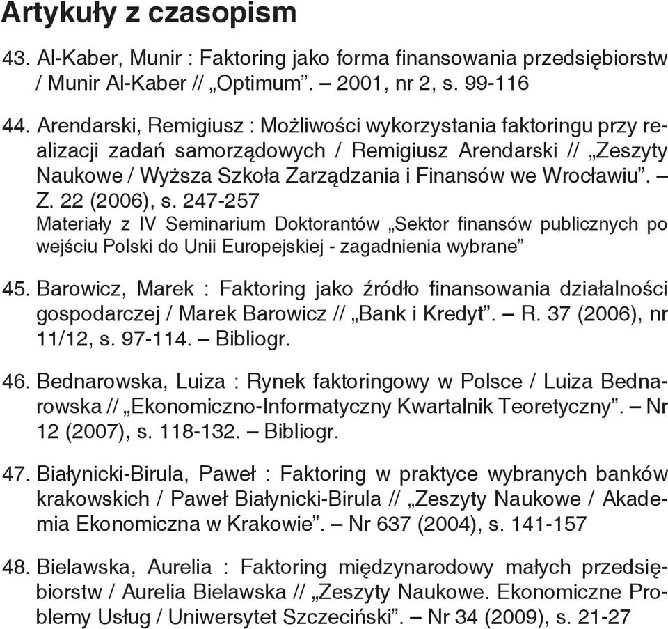 247-257 Materiały z IV Seminarium Doktorantów Sektor finansów publicznych po wejściu Polski do Unii Europejskiej - zagadnienia wybrane 45.