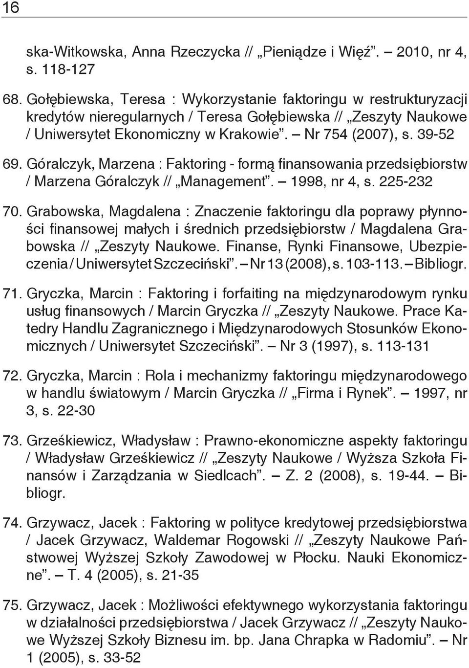 Góralczyk, Marzena : Faktoring - formą finansowania przedsiębiorstw / Marzena Góralczyk // Management. 1998, nr 4, s. 225-232 70.