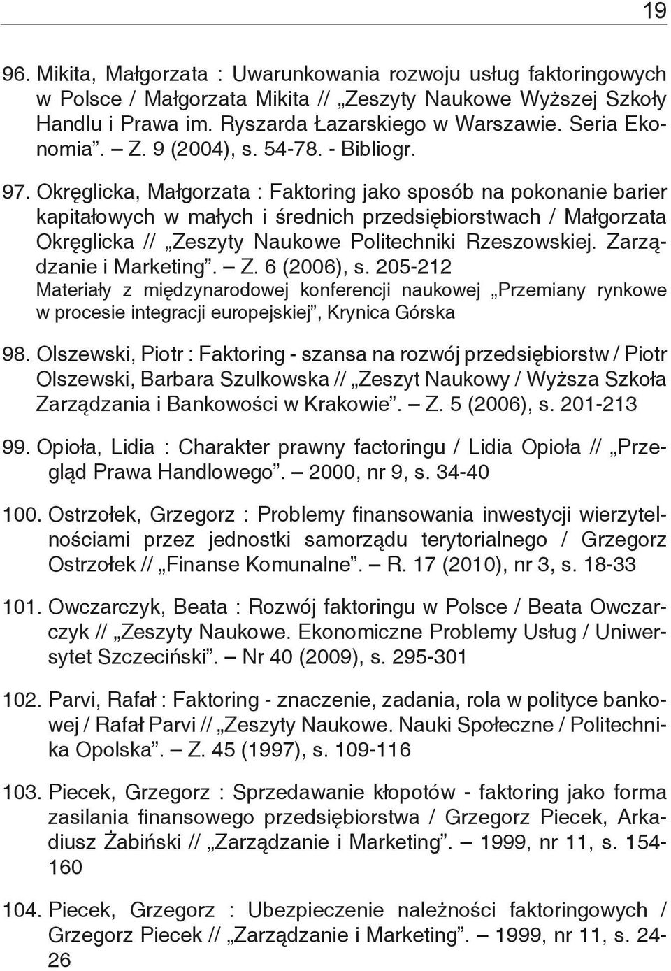 Okręglicka, Małgorzata : Faktoring jako sposób na pokonanie barier kapitałowych w małych i średnich przedsiębiorstwach / Małgorzata Okręglicka // Zeszyty Naukowe Politechniki Rzeszowskiej.