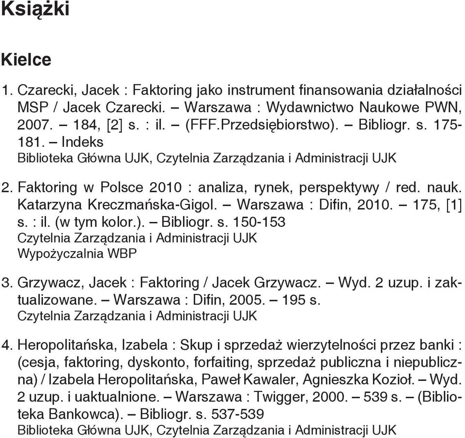 Warszawa : Difin, 2010. 175, [1] s. : il. (w tym kolor.). Bibliogr. s. 150-153 Czytelnia Zarządzania i Administracji UJK Wypożyczalnia WBP 3. Grzywacz, Jacek : Faktoring / Jacek Grzywacz. Wyd. 2 uzup.