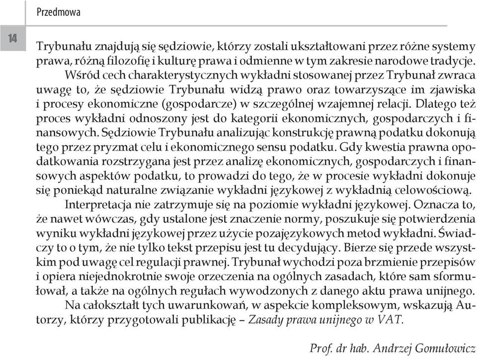 wzajemnej relacji. Dlatego też proces wykładni odnoszony jest do kategorii ekonomicznych, gospodarczych i finansowych.