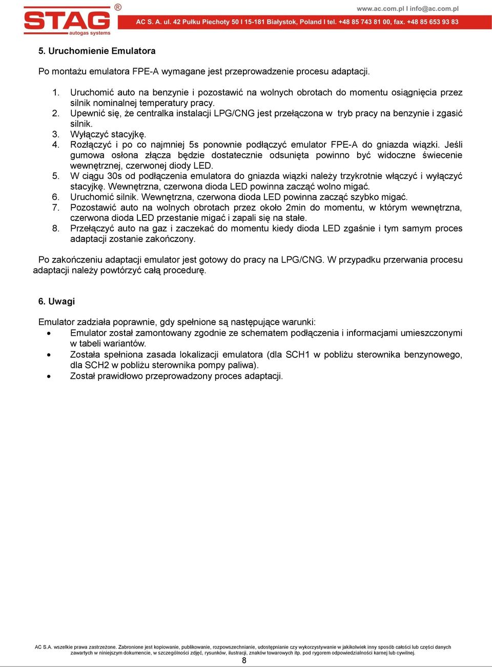 Upewnić się, że centralka instalacji LPG/CNG jest przełączona w tryb pracy na benzynie i zgasić silnik. 3. Wyłączyć stacyjkę. 4.