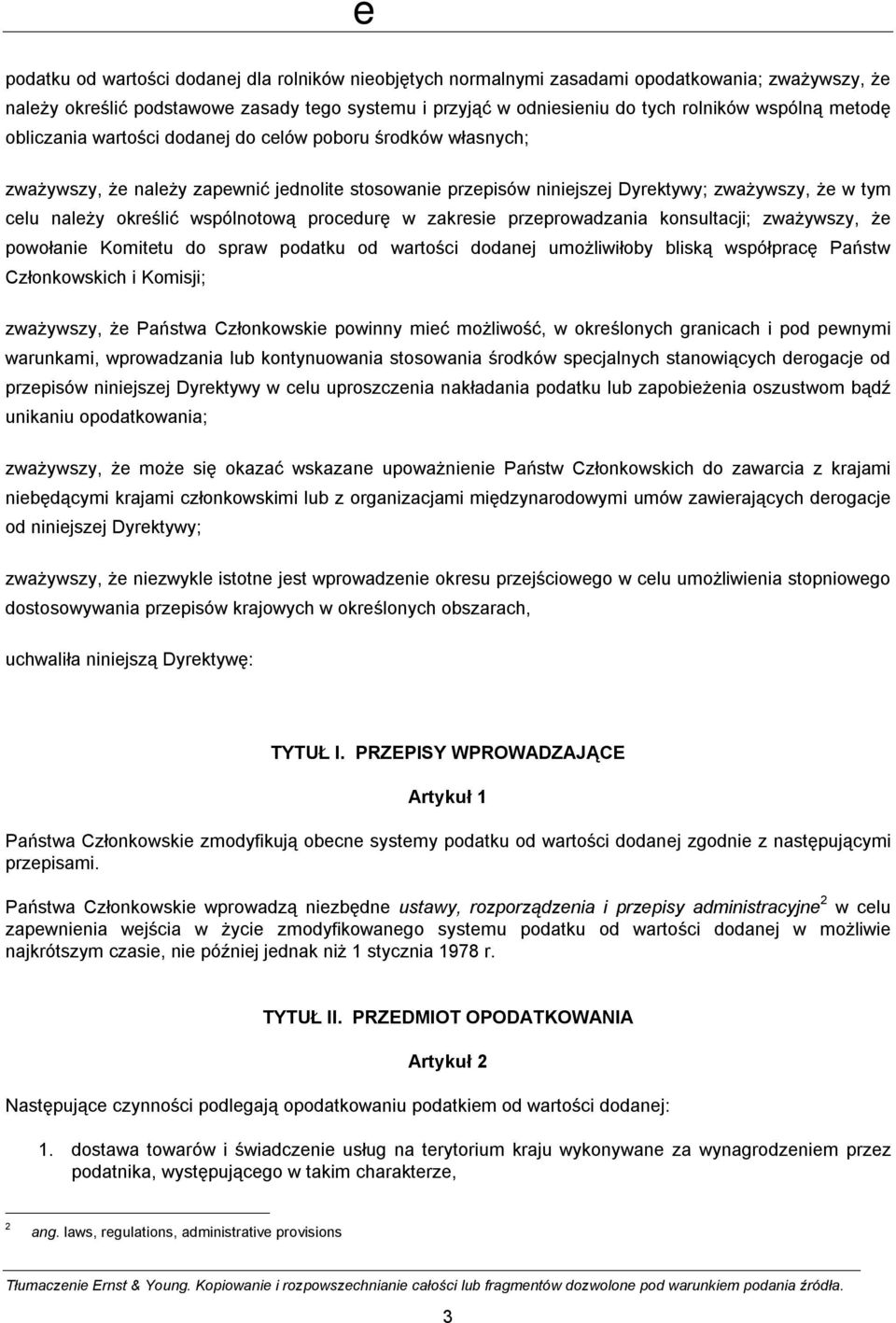 wspólnotową procedurę w zakresie przeprowadzania konsultacji; zważywszy, że powołanie Komitetu do spraw podatku od wartości dodanej umożliwiłoby bliską współpracę Państw Członkowskich i Komisji;