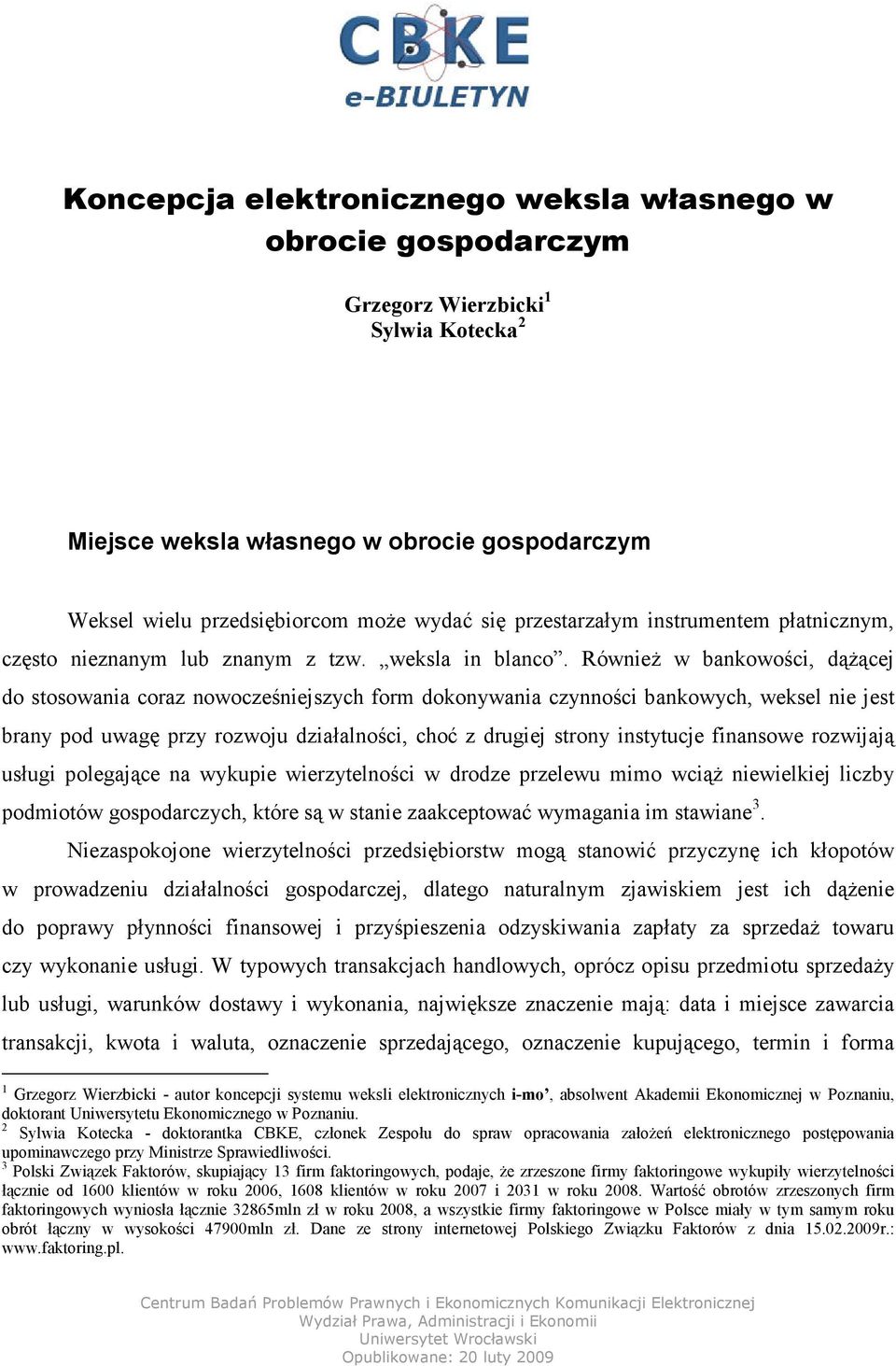 Również w bankowości, dążącej do stosowania coraz nowocześniejszych form dokonywania czynności bankowych, weksel nie jest brany pod uwagę przy rozwoju działalności, choć z drugiej strony instytucje