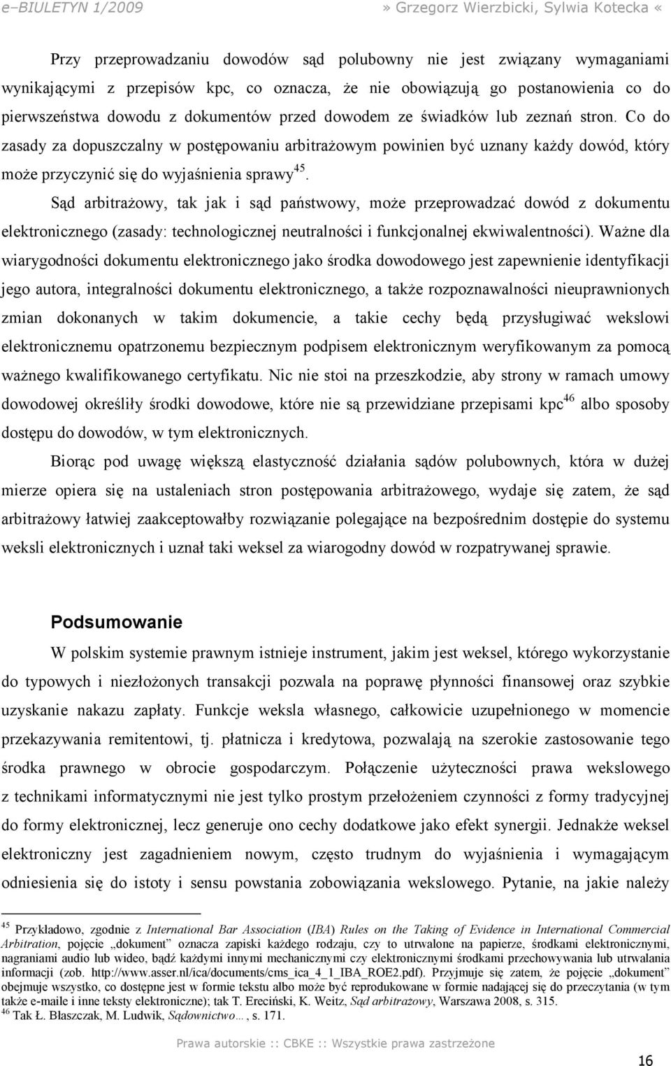 Sąd arbitrażowy, tak jak i sąd państwowy, może przeprowadzać dowód z dokumentu elektronicznego (zasady: technologicznej neutralności i funkcjonalnej ekwiwalentności).