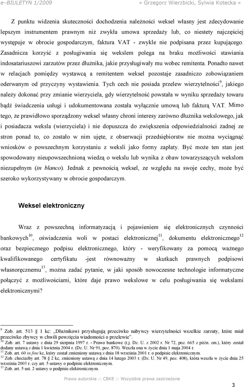 Zasadnicza korzyść z posługiwania się wekslem polega na braku możliwości stawiania indosatariuszowi zarzutów przez dłużnika, jakie przysługiwały mu wobec remitenta.