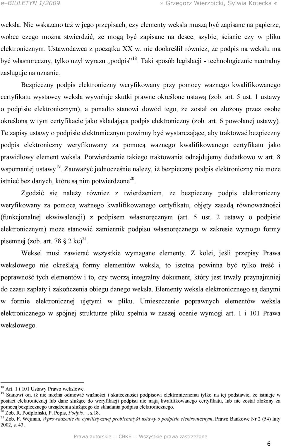 Bezpieczny podpis elektroniczny weryfikowany przy pomocy ważnego kwalifikowanego certyfikatu wystawcy weksla wywołuje skutki prawne określone ustawą (zob. art. 5 ust.