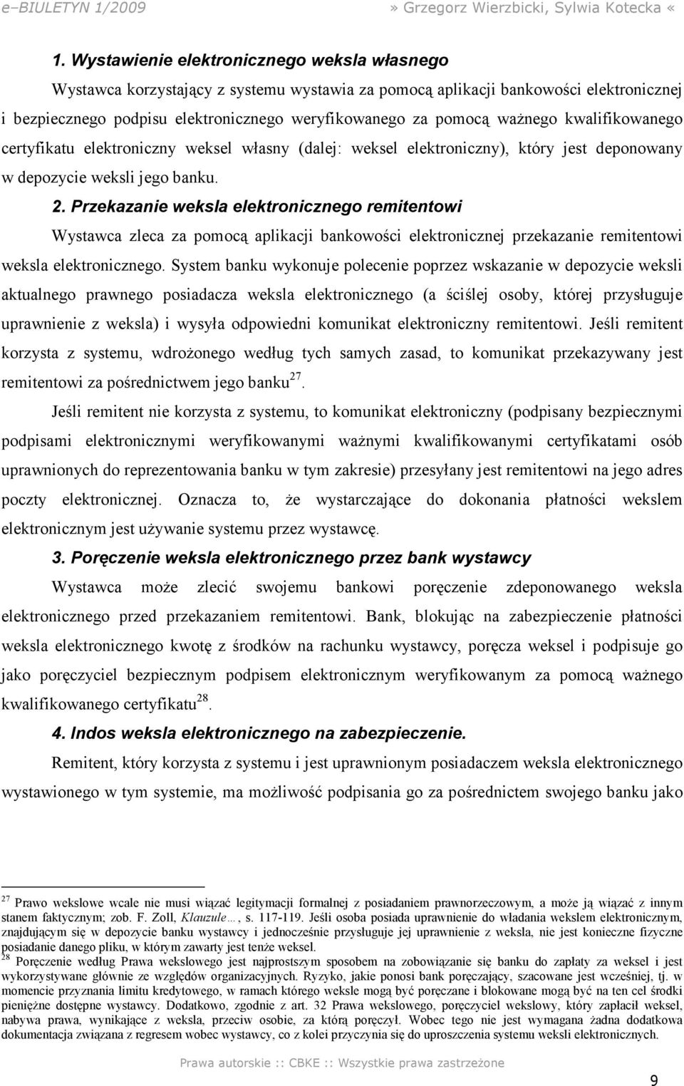 Przekazanie weksla elektronicznego remitentowi Wystawca zleca za pomocą aplikacji bankowości elektronicznej przekazanie remitentowi weksla elektronicznego.