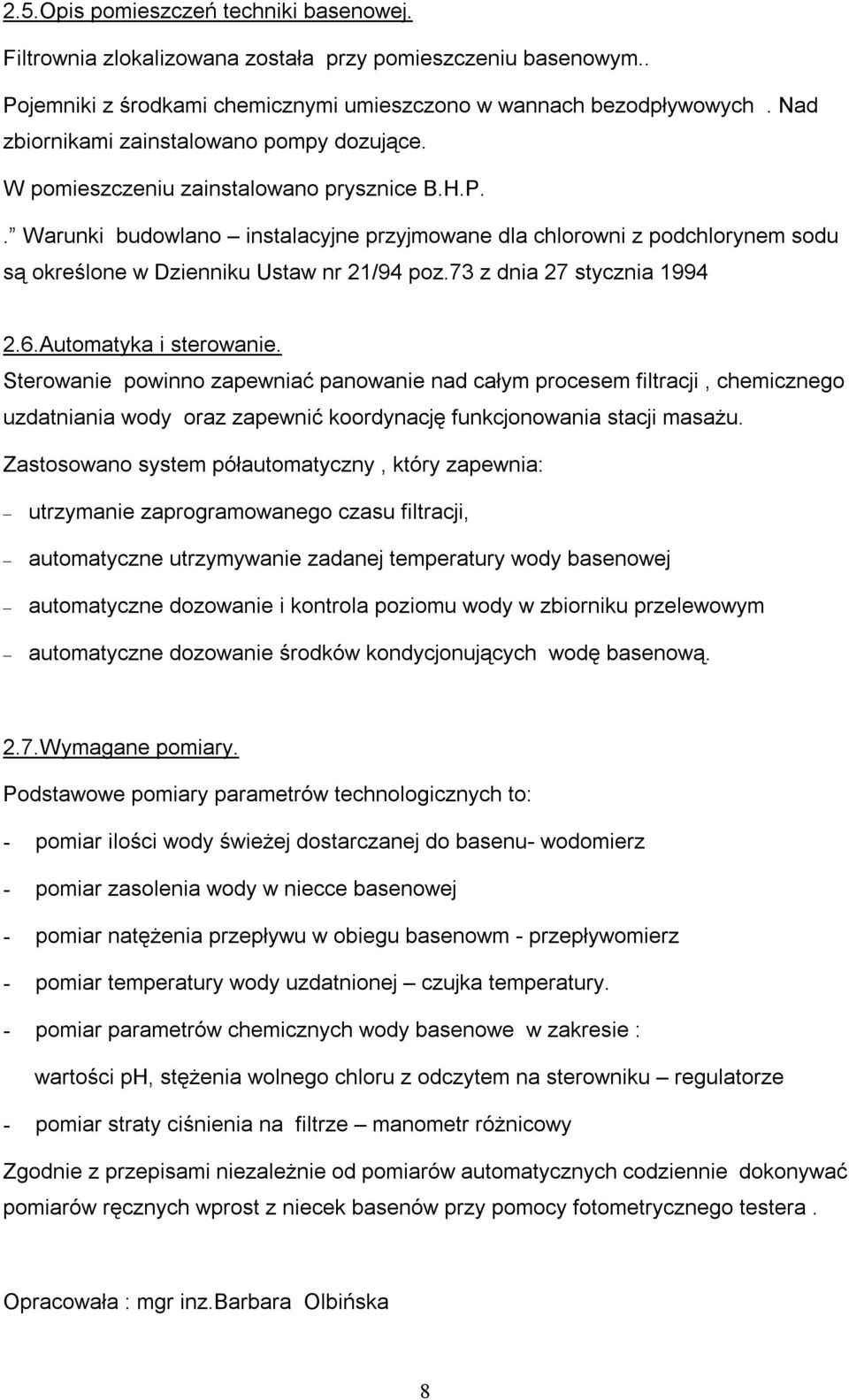 . Warunki budowlano instalacyjne przyjmowane dla chlorowni z podchlorynem sodu są określone w Dzienniku Ustaw nr 21/94 poz.73 z dnia 27 stycznia 1994 2.6.Automatyka i sterowanie.