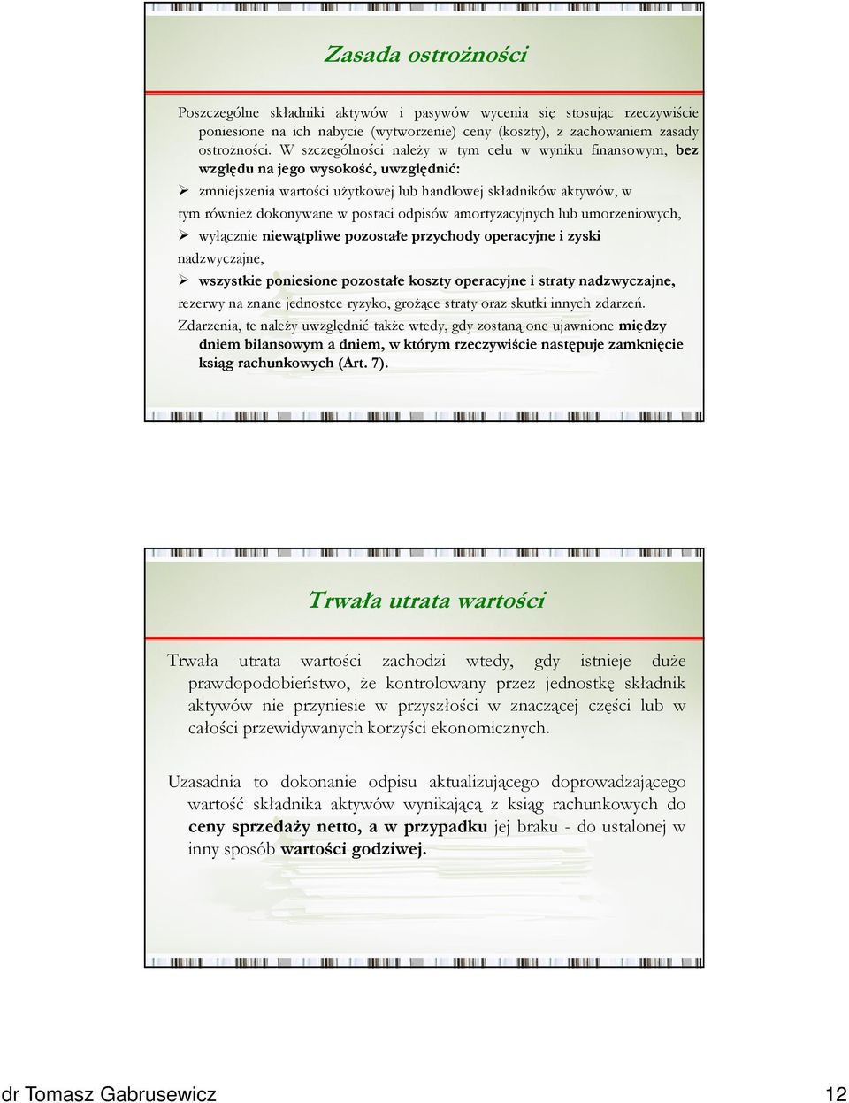 odpisów amortyzacyjnych lub umorzeniowych, wyłącznie niewątpliwe pozostałe przychody operacyjne i zyski nadzwyczajne, wszystkie poniesione pozostałe koszty operacyjne i straty nadzwyczajne, rezerwy