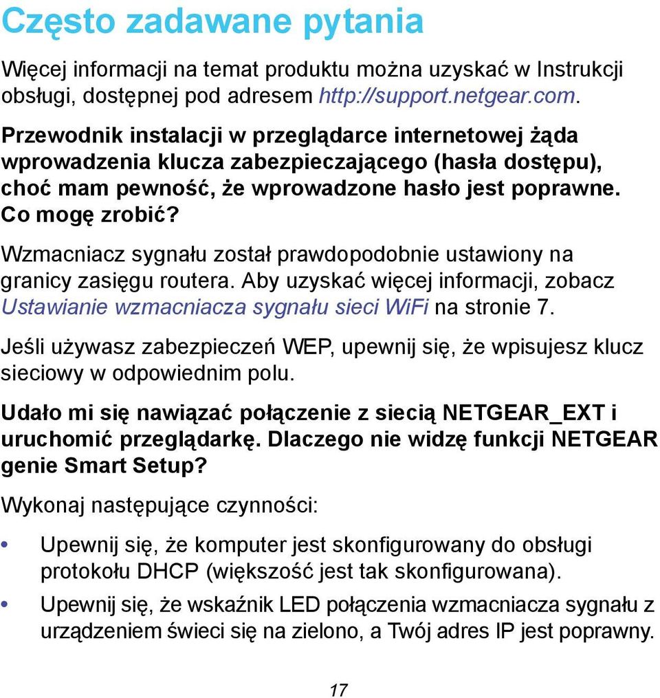 Wzmacniacz sygnału został prawdopodobnie ustawiony na granicy zasięgu routera. Aby uzyskać więcej informacji, zobacz Ustawianie wzmacniacza sygnału sieci WiFi na stronie 7.